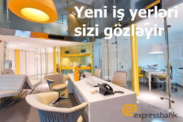 "Expressbank"ın filiallarına mütəxəssislər tələb olunur