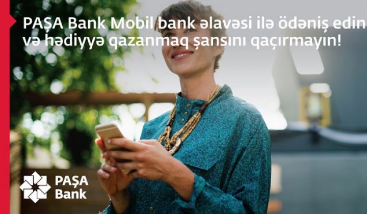 PAŞA Bank Mobil əlavəsi ilə ödəniş edin,hədiyyə qazanmaq şansını qaçırçmayın!