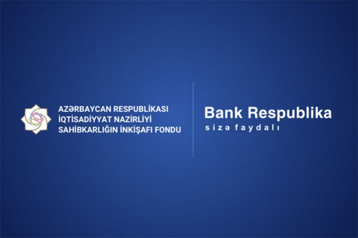 Sahibkarlığın İnkişafı Fondu və Bank Respublika sahibkarlara dövlət zəmanətli kreditlərin verilməsinə başlayıb