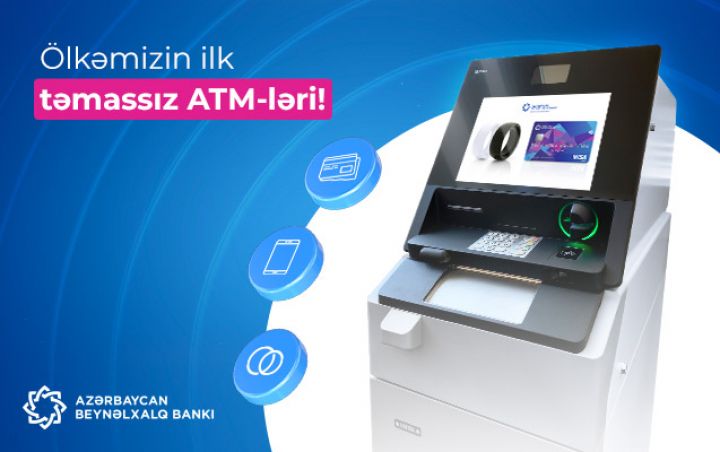 Azərbaycanda təmassız əməliyyatları dəstəkləyən ilk ATM-lər quraşdırıldı