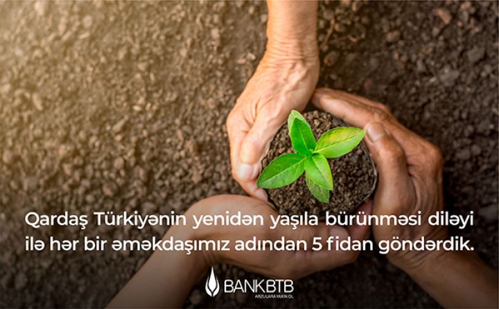 Bank BTB ailəsi qardaş Türkiyənin yenidən yaşıllaşmasına dəstək göstərdi