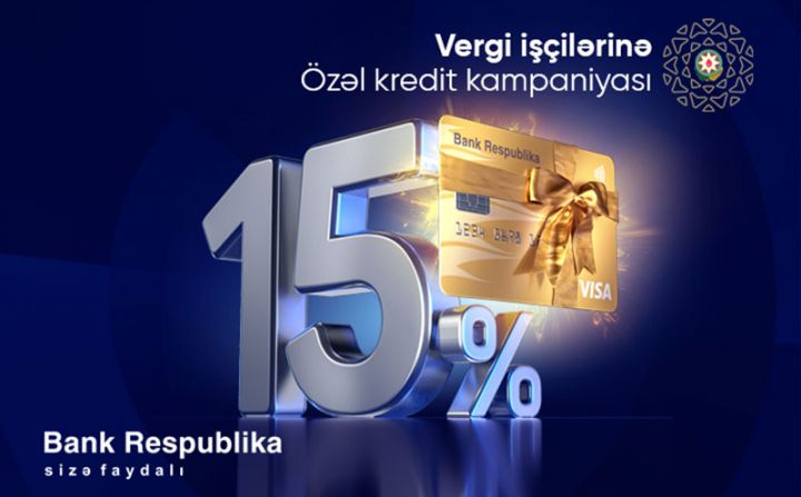 Bank Respublika vergi işçiləri üçün kredit kampaniyasına start verir