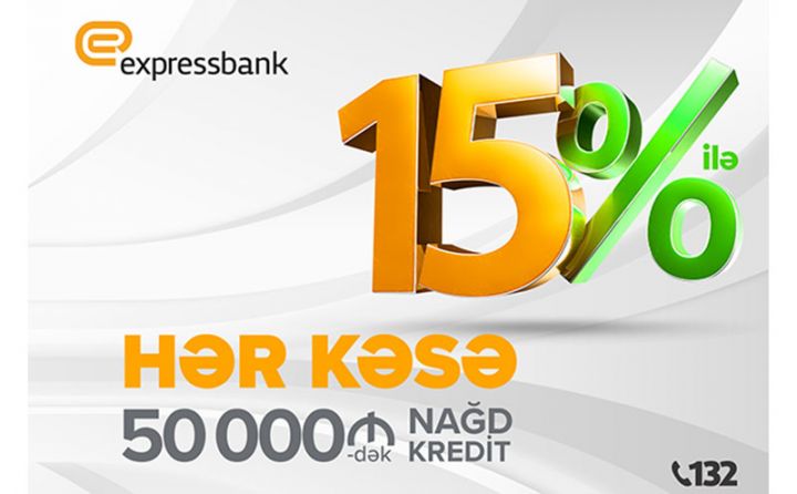 Expressbank-dan hər kəsə cəmi 15%-lə nağd pul krediti