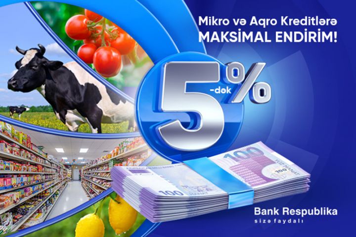 Bank Respublika mikro və aqro kreditlər üzrə 5%-dək FAİZ ENDİRİMİ elan edir!