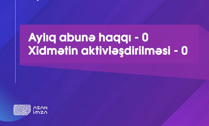 “Vətəndaş” tipli “Asan İmza” xidməti tamamilə ödənişsiz təqdim ediləcək