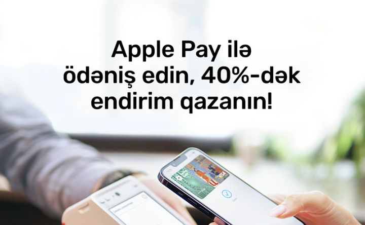 “Apple Pay” ödənişləri 40%-dək endirim qazandırır!