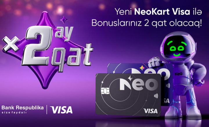 Yeni NeoKart Visa sahibləri 2 qat keşbek qazanacaq!