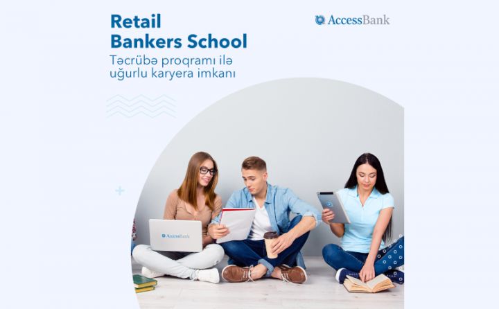 AccessBank Riteyl Bankirlər Məktəbinə qəbul elan edir