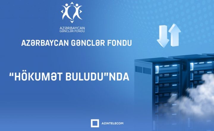 Azərbaycan Gənclər Fondu “Hökumət buludu”nda əldə etdiyi xidmətləri genişləndirir
