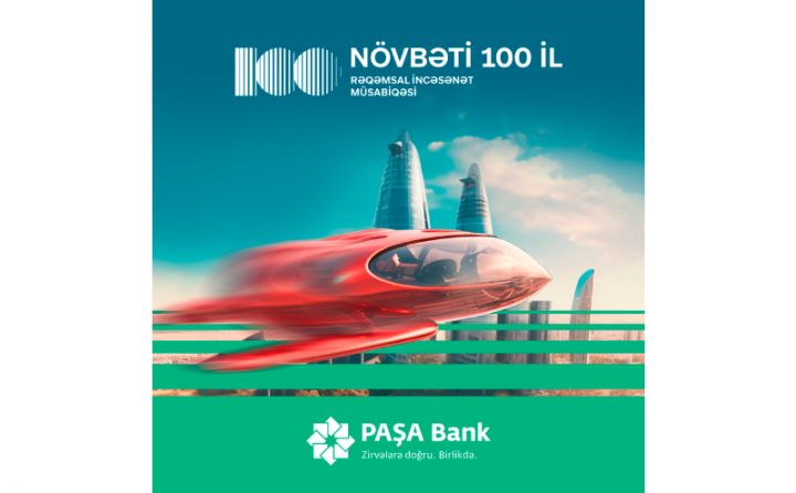 “PAŞA Bank”  “Növbəti 100 il” adlı rəqəmsal incəsənət müsabiqəsini elan edir
