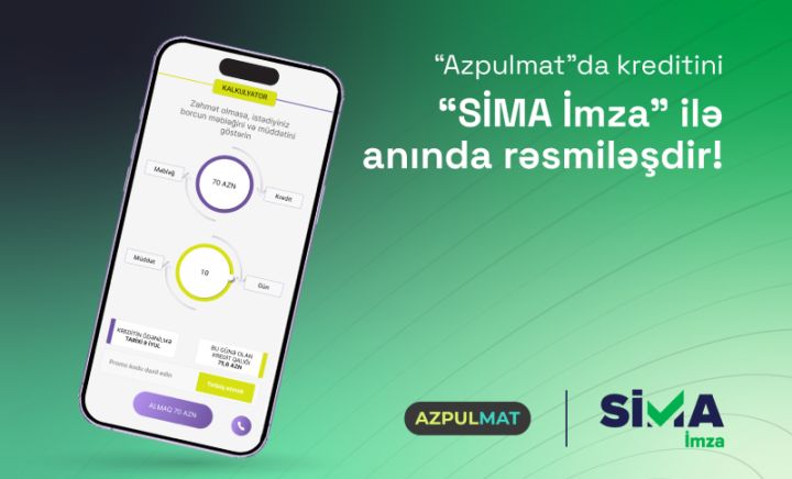 “SİMA İmza” ilə “Azpulmat”da kreditini anında rəsmiləşdir!