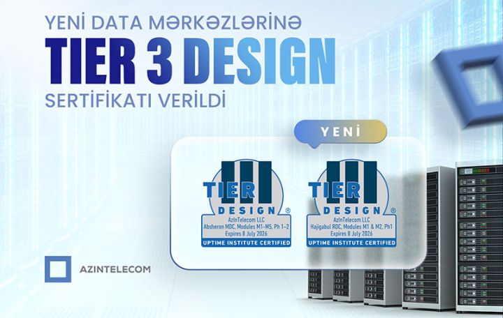 “AzInTelecom”un yeni data mərkəzlərinə “TIER 3 Design” sertifikatı verilib