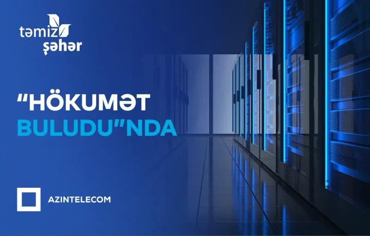 “Təmiz Şəhər” İT sistemlərini “Hökumət buludu”na köçürüb