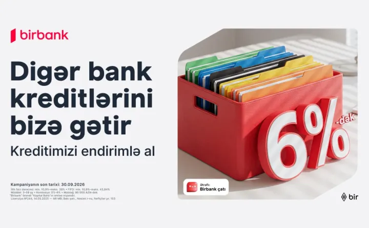 Kreditinizi Birbank-a gətirin 80 000 manatadək məbləği 6%-dək güzəştlə əldə edin ®