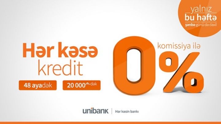 "Unibank"dan hər kəs üçün kredit kampaniyası: KOMİSSİYA 0%