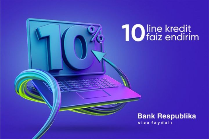 "Bank Respublika" onlayn kreditlərə 10% endirim tətbiq edir