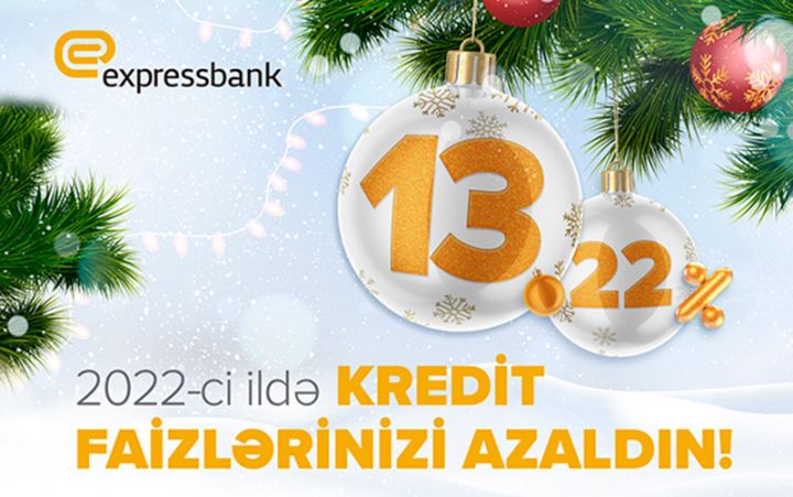 2022-ci ilə Expressbank-la Siz də aşağı kredit faizləri ilə daxil olun!