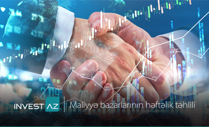 “InvestAZ”-dan  dünya maliyyə bazarları ilə bağlı həftəlik analiz