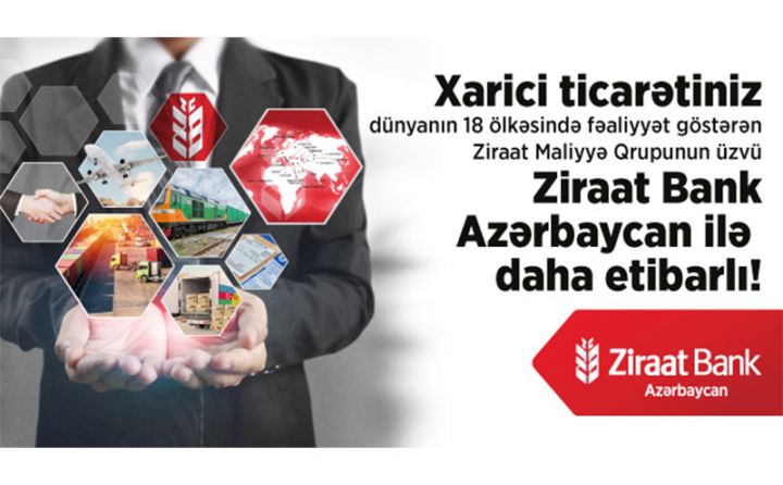 Xarici ticarətiniz “Ziraat Bank Azərbaycan” ilə daha etibarlı!