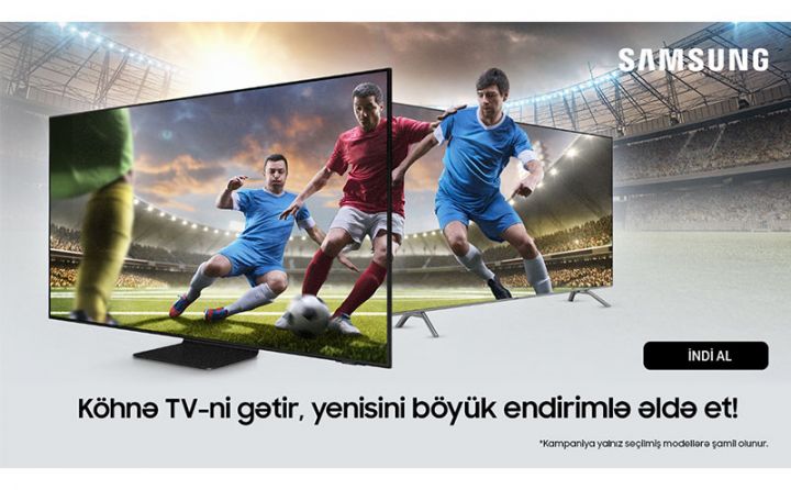 Samsung Azerbaijan-dan aksiya: köhnə televizoru gətir və yenisini endirimlə əldə et