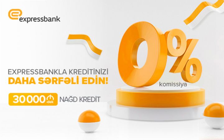 “Expressbank”ın 0% komissiya ilə  kredit kampaniyası davam edir!