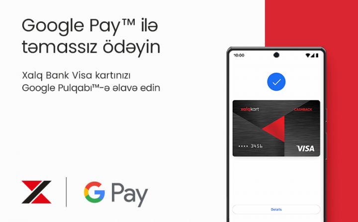 Xalq Bank təmassız ödənişin rahat və sürətli üsulu olan Google Pay™ xidmətini istifadəyə verdi