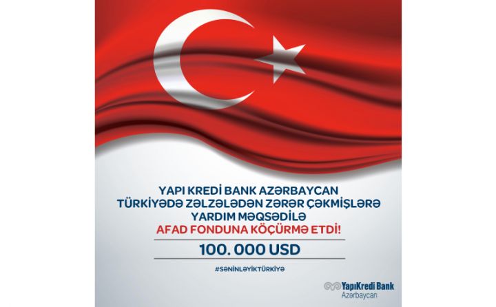 “Yapı Kredi Bank Azərbaycan” Türkiyəyə dəstək məqsədi ilə 100.000 dollar ianə etdi!