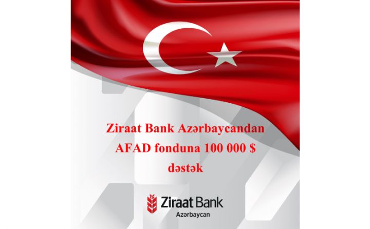 "Ziraat Bank Azərbaycan" AFAD fonduna 100 000 ABŞ dolları məbləğində dəstək oldu