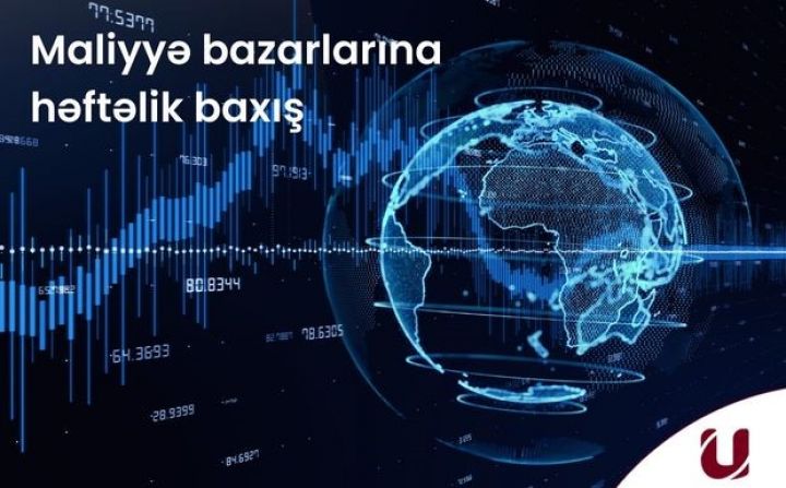 "Unicapital İnvestisiya Şirkəti"ndən bazarların həftəlik analizi