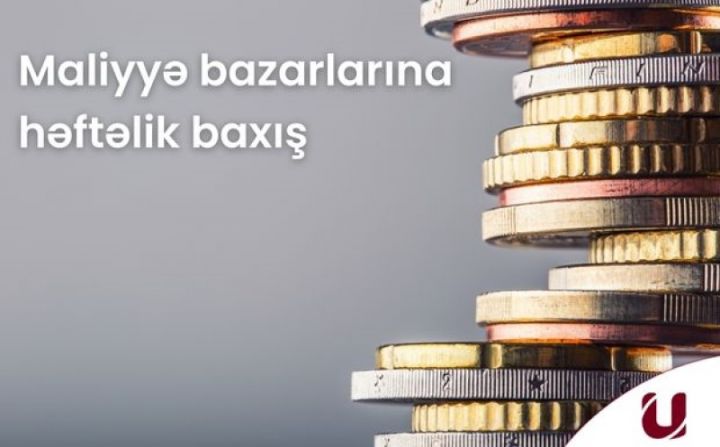"Unicapital"dan bazarların həftəlik analitikası