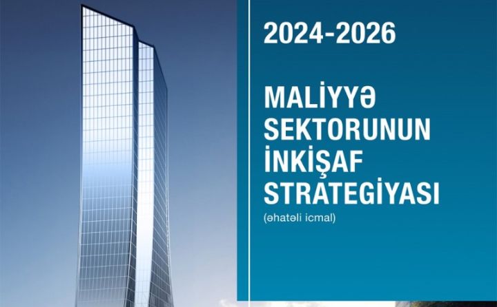 “2024-2026-cı illərdə maliyyə sektorunun inkişaf Strategiyası” qəbul olundu