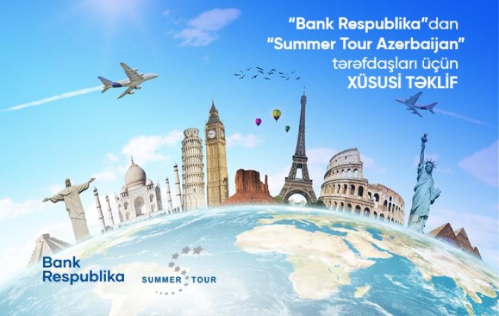 Bank Respublika və Summer Tour Azerbaijan-dan MÖHTƏŞƏM TƏKLİF
