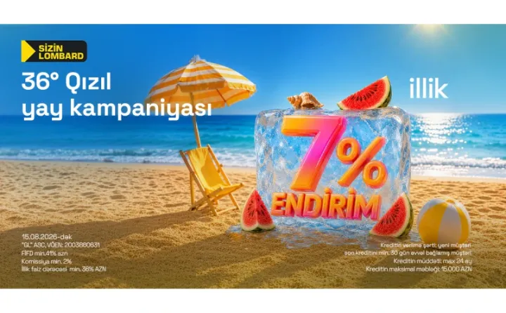 “Sizin Lombard”dan illik 7% endirim - “36 dərəcə Qızıl Yay” kampaniyası ®