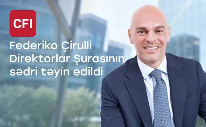“CFI” növbəti inkişaf mərhələsinə keçərkən yeni Direktorlar Şurasının sədrini təyin etdi