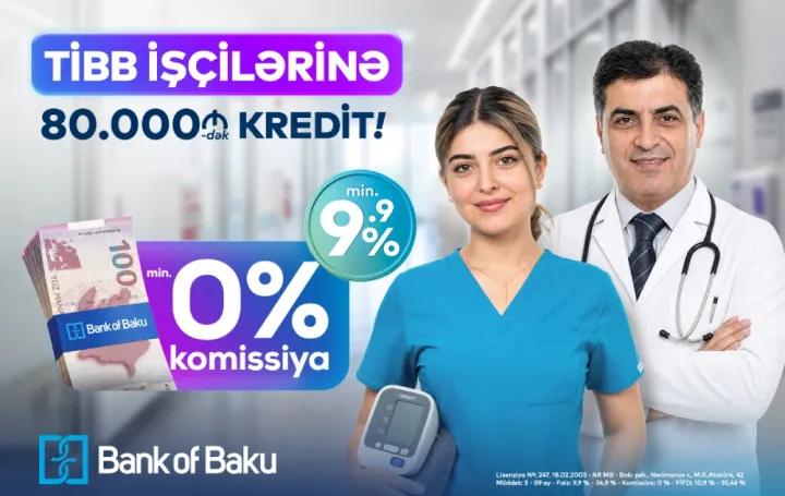 Bank of Baku-da SƏHİYYƏ işçilərinə özəl fürsət var: 80.000 AZN-dək kredit 0 % KOMİSSİYA ilə ®
